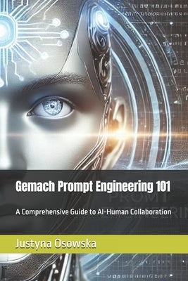 Gemach Prompt Engineering 101: A Comprehensive Guide to AI-Human Collaboration by Gemach Dao, Ari