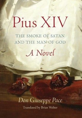 Pius XIV: The Smoke of Satan and the Man of God by Pace, Don Giuseppe