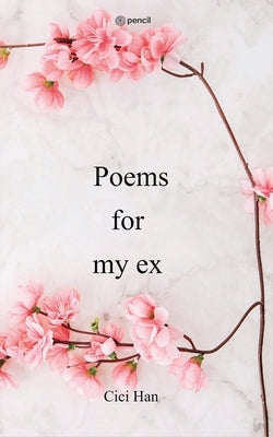 Poems for my ex by Han, CICI