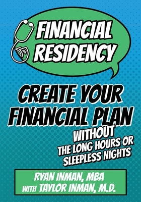 Financial Residency: Create Your Financial Plan Without the Long Hours or Sleepless Nights by Inman, Ryan