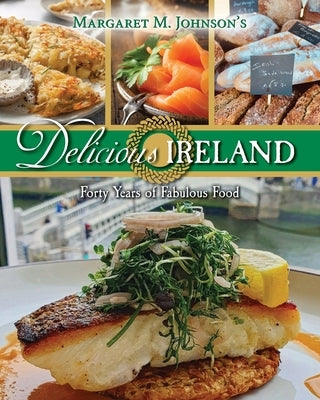 Delicious Ireland: Forty Years of Fabulous Food by Johnson, Margaret M.