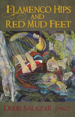 Flamenco Hips and Red Mud Feet by Salazar, Dixie