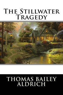 The Stillwater Tragedy by Thomas Bailey Aldrich