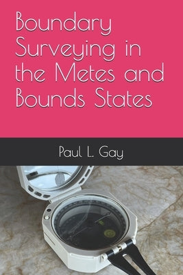 Boundary Surveying in the Metes and Bounds States by Gay, Paul L.
