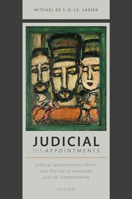 Judicial Dis-Appointments: Judicial Appointments Reform and the Rise of European Judicial Independence by de S. -O -l'e Lasser, Mitchel