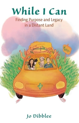 While I Can: Finding Purpose and Legacy in a Distant Land by Dibblee, Jo