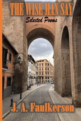 The Wise Man Say by Faulkerson, J. a.