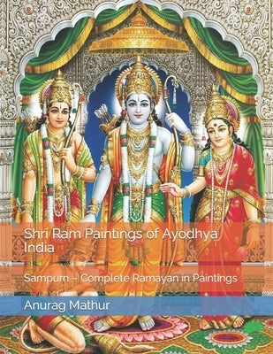 Shri Ram Paintings of Ayodhya India: Sampurn - Complete Ramayan in Paintings by Mathur, Anurag
