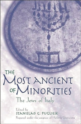 The Most Ancient of Minorities: The Jews of Italy by Pugliese, Stanislao