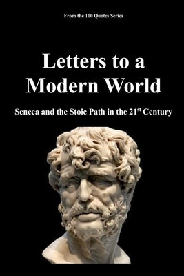 Letters to a Modern World: Seneca and the Stoic Path in the 21st Century by 100 Quotes Series, Spencer