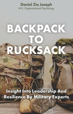 Backpack to Rucksack: Insight Into Leadership and Resilience From Military Experts by Unruh, Curren