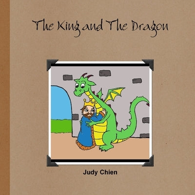 The King and The Dragon by Chien, Judy
