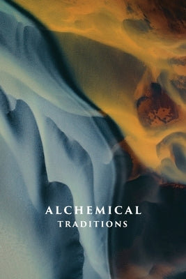 Alchemical Traditions: From Antiquity to the Avant-Garde by Cheak, Aaron