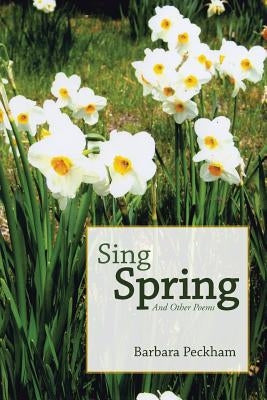 Sing Spring And Other Poems by Peckham, Barbara