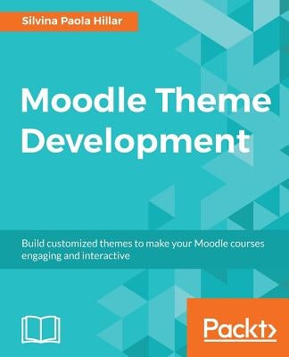 Moodle Theme Development by Hillar, Silvina Paola