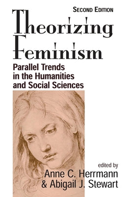 Theorizing Feminism: Parallel Trends In The Humanities And Social Sciences, Second Edition by Herrmann, Anne C.