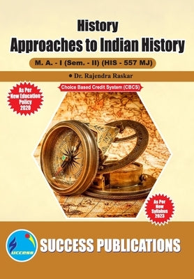 Approaches to Indian History, First Year, M.A, Sem-II-English by Dr Rajendra Raskar