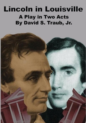 Lincoln In Louisville by Traub, David S.