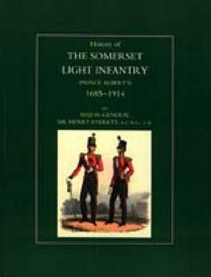History of the Somerset Light Infantry (Prince Albert's): 1685-1914 by General Sir Henry Everett Foreword Hrh
