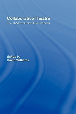 Collaborative Theatre: Le Theatre Du Soleil by Williams, David