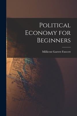 Political Economy for Beginners by Fawcett, Millicent Garrett