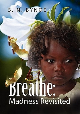 Breathe: Madness Revisited by Bynoe, S. N.