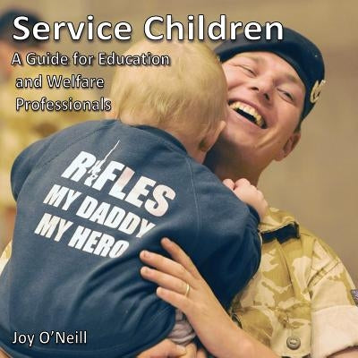 Service Children: A Guide for Education and Welfare Professionals by O'Neill, Joy