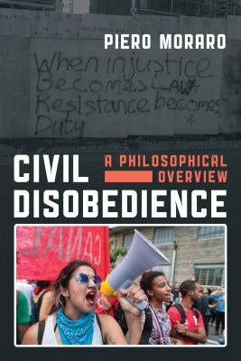 Civil Disobedience: A Philosophical Overview by Moraro, Piero