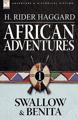 African Adventures: 1-Swallow & Benita by Haggard, H. Rider