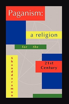 Paganism: A Religion For The 21st Century by Shanddaramon