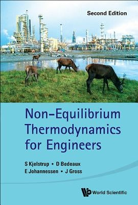 Non-Equilibrium Thermodynamics for Engineers (Second Edition) by Kjelstrup, Signe