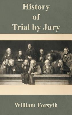 History of Trial by Jury by Forsyth, William