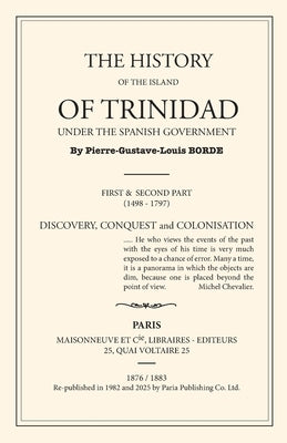 The History of Trinidad under the Spanish Government by Borde, Pierre-Gustave-Louis