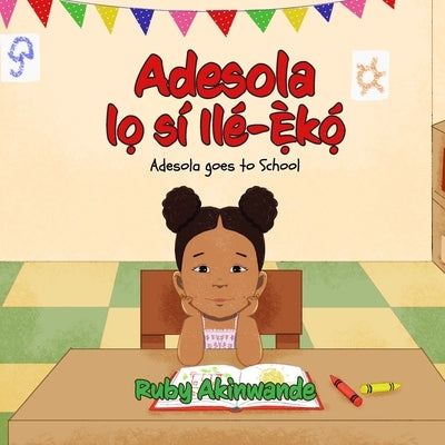 Adesola lo sí Ilé-eko: Adesola goes to School by Amedome, Peter