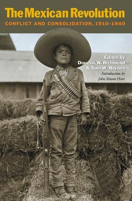 The Mexican Revolution: Conflict and Consolidation, 1910-1940 Volume 44 by Richmond, Douglas W.