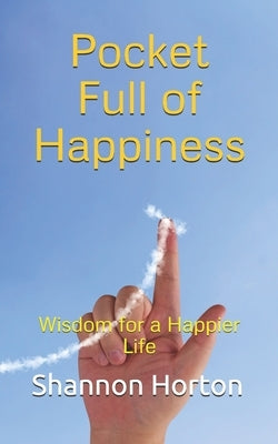 Pocket Full of Happiness: Wisdom for a Happier Life by Horton, Shannon