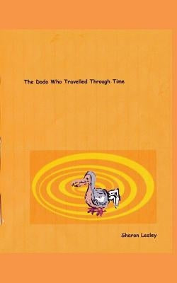 The Dodo Who Travelled Through Time by Lesley, Sharon
