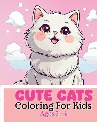 Cute Cats Coloring Book For Kids Ages 3-5: Adorable and cute illustrations by McMihaela, Sara