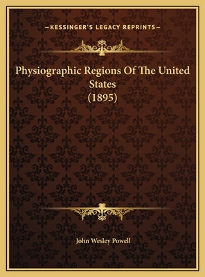 Physiographic Regions Of The United States (1895) by Powell, John Wesley