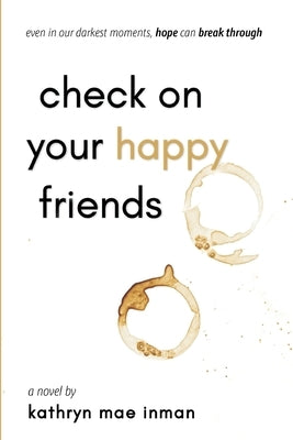 Check on Your Happy Friends by Inman, Kathryn Mae