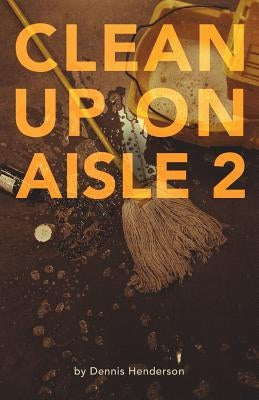 Clean Up on Aisle Two by Henderson, Dennis