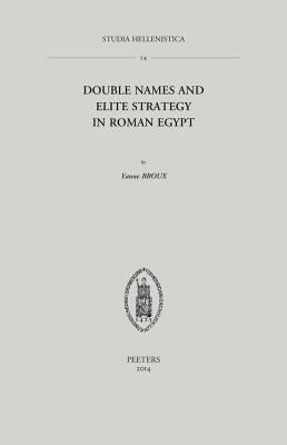 Double Names and Elite Strategy in Roman Egypt by Broux, Y.