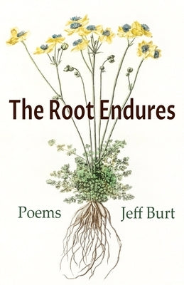 The Root Endures by Burt, Jeff