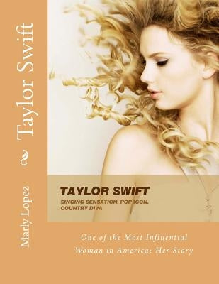 Taylor Swift: One of the most influential woman in America her story by Lopez, Marly