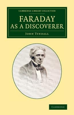 Faraday as a Discoverer by Tyndall, John