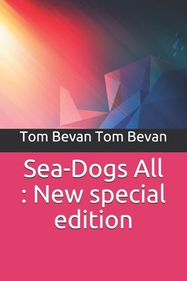 Sea-Dogs All: New special edition by Tom Bevan, Tom Bevan