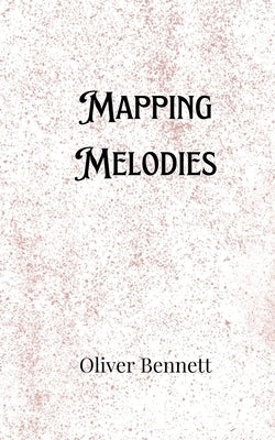 Mapping Melodies by Bennett, Oliver