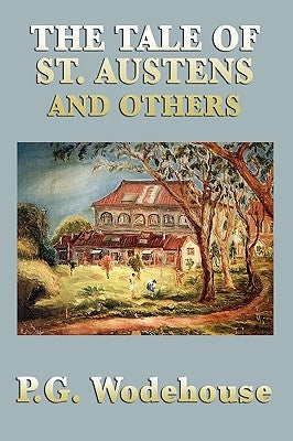 The Tale of St. Austens and Others by Wodehouse, P. G.