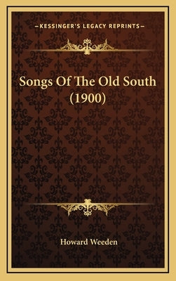 Songs of the Old South (1900) by Weeden, Howard