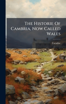 The Historie Of Cambria, Now Called Wales by Llancarvan), Caradoc (of